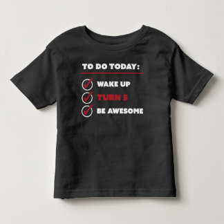 5 Year Old Birthday To Do List Toddler T-Shirt