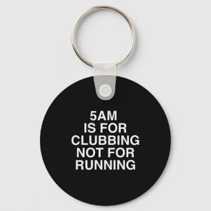 5am Is For Clubbing Not For Running Funny Bar Part Key Ring