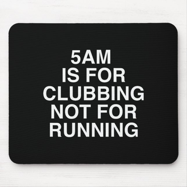 5am Is For Clubbing Not For Running Funny Bar Part Mouse Mat (Front)