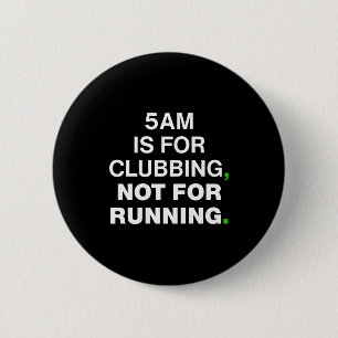 5am Is For Clubbing Not For Running Funny Party Te 6 Cm Round Badge