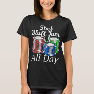 5bet Bluff Jam All Day Texas Holdem Player Funny T-Shirt
