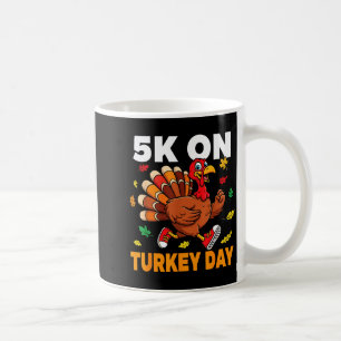 5k On Turkey Day Funny Running Thanksgiving Turkey Coffee Mug