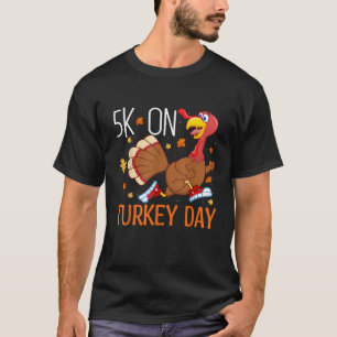 5K On Turkey Day Race Thanksgiving For Turkey Trot T-Shirt