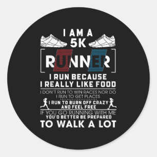 5k Runner I Run Because I Really Like Food Funny R Classic Round Sticker