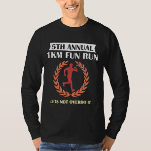 5th Annual 1km Fun Run Lets Not Overdo It Funny T-Shirt