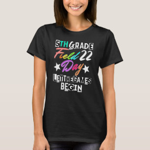5th Grade Field Day 2022 Let The Games Begin Teach T-Shirt