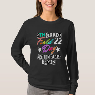 5th Grade Field Day 2022 Let The Games Begin Teach T-Shirt