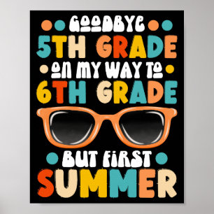 5th Grade Graduation To 6th Grade But First Summer Poster