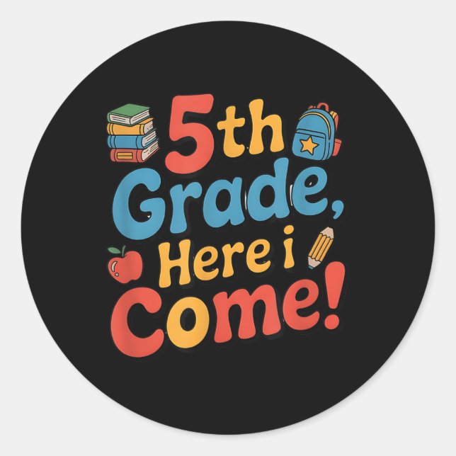 5th Grade Here I Come, Back To School Stuff  Classic Round Sticker (Front)