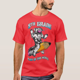 5th Grade Is Out Of This World Astronaut Back To S T-Shirt
