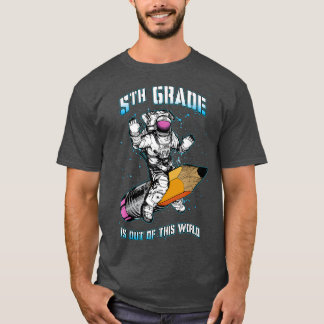 5th Grade Is Out Of This World Astronaut Back To S T-Shirt
