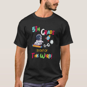 5Th Grade Is Out Of This World Astronaut Back To S T-Shirt