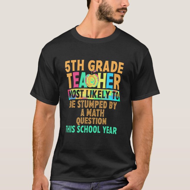 5th Grade Most Likely To Be Stumped By A Math Ques T-Shirt (Front)