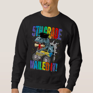 5th Grade Nailed It Monster Truck Dinosaur Sweatshirt