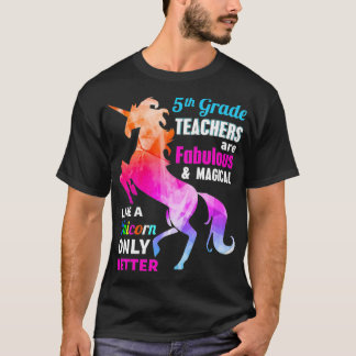 5th Grade Teacher Are Fabulous Magical Like a Unic T-Shirt