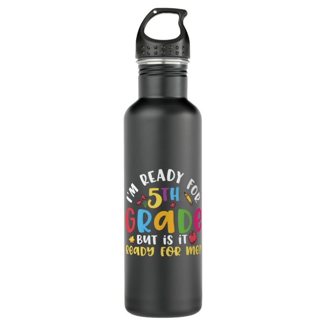 5th Grade Teacher I Am Ready For 5th Grade 710 Ml Water Bottle (Front)