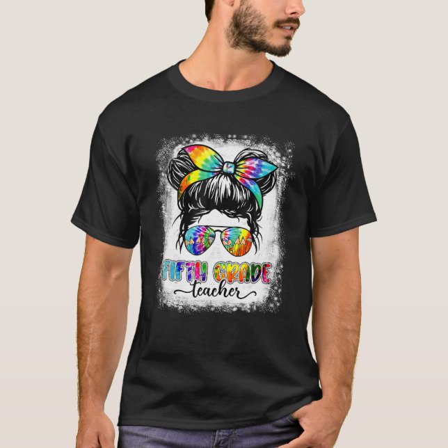5th Grade Teacher Messy Bun Tie Dye Back To School T-Shirt (Front)