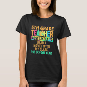 5th Grade Teacher Most Likely To Read A Novel With T-Shirt