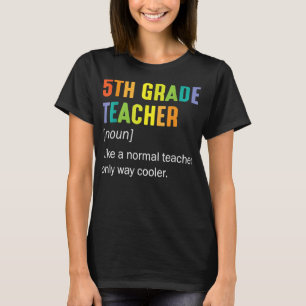 5th Grade Teacher Noun Like A Normal Teacher Only  T-Shirt