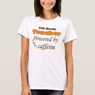 5th Grade Teacher Powered by caffeine T-Shirt
