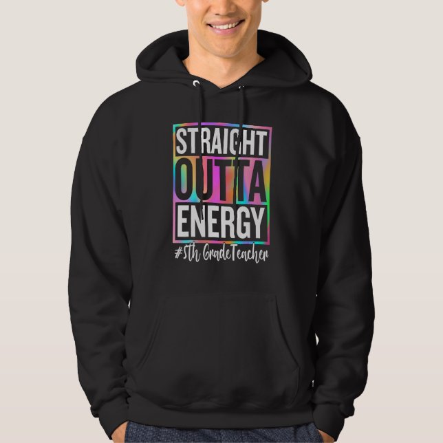 5th Grade Teacher Straight Outta Energy Teacher Li Hoodie (Front)