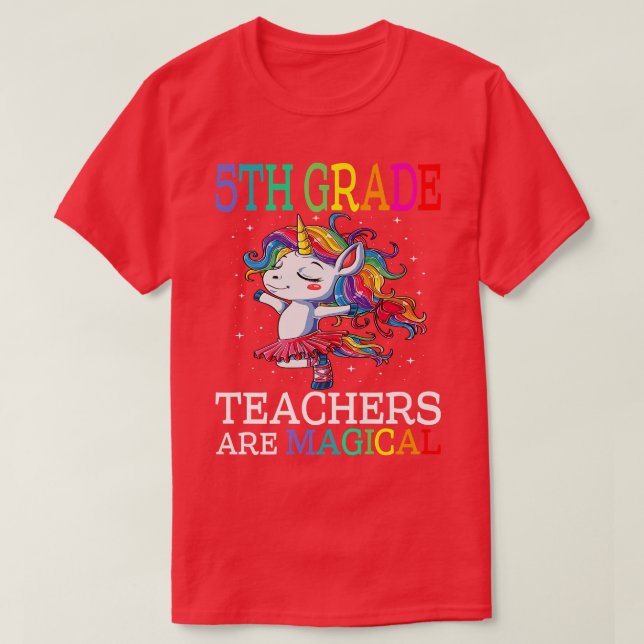 5th Grade Teachers Are Magical Unicorn Back To Sch T-Shirt (Design Front)