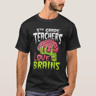 5th Grade Teachers Love Brains Zombie Teacher Hall T-Shirt