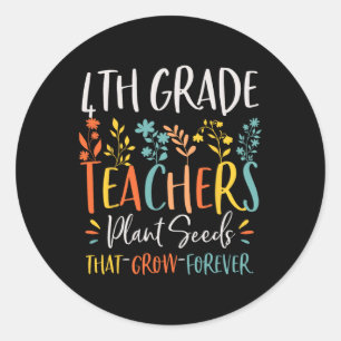 5th Grade Teachers Plant Seeds That Grow Forever K Classic Round Sticker