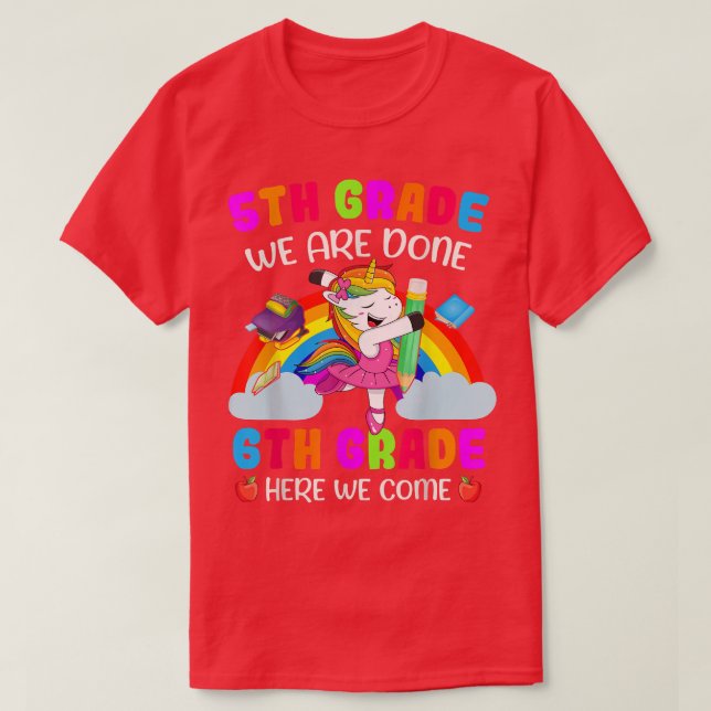 5th Grade We Are Done 6th Grade Here We Come Unico T-Shirt (Design Front)