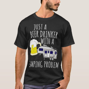 5th wheel BEER DRINKER WITH A CAMPING PROBLEM 5r C T-Shirt