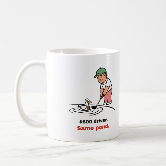 $600 Driver, Same Pond: Funny Golf Mug (Creator Uploaded)