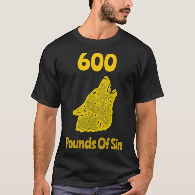 600 Pound of Sin Classic T-Shirt (Front)
