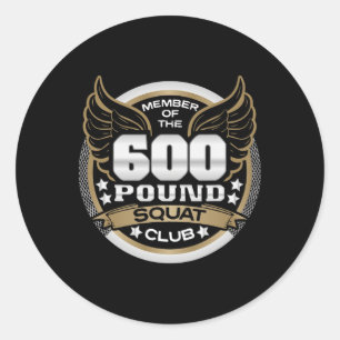 600 Pound Squat Club For Powerlifter Weightlifter Classic Round Sticker