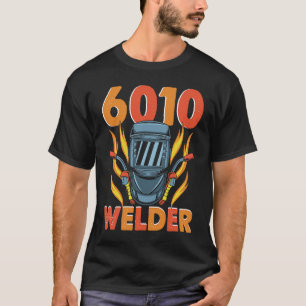 6010 Welder Weld Worker Welder Welding T-Shirt