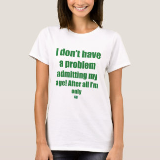 60 Admit my age T-Shirt
