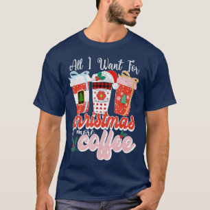 60 All I Want For Christmas Flavoued Iced Coffee L T-Shirt