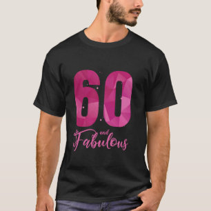 60 And Fabulous 60th Birthday B Day Bday Sixty Yea T-Shirt