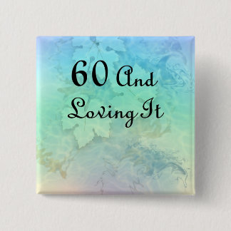 60 And Loving It 15 Cm Square Badge