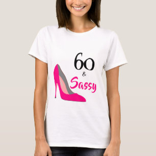 60 and Sassy 60th Birthday T-Shirt