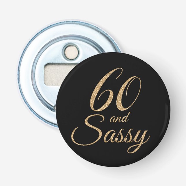 60 and Sassy Black Gold Glitter 60th Birthday Gift Bottle Opener (Front)