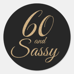 60 and Sassy Black Gold Glitter Birthday Gift Classic Round Sticker