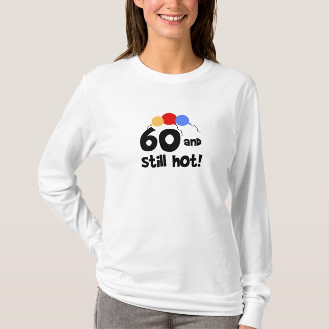 60 and Still Hot T-Shirt (Front)