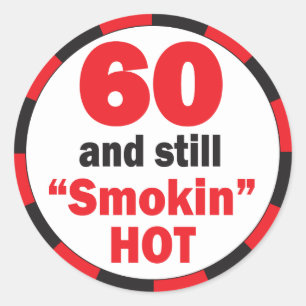 60 and Still Smokin Hot   60th Birthday Classic Round Sticker