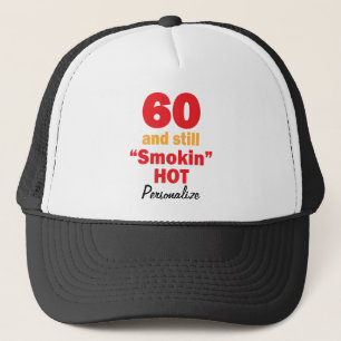 60 and Still Smokin Hot   60th Birthday   DIY Name Trucker Hat
