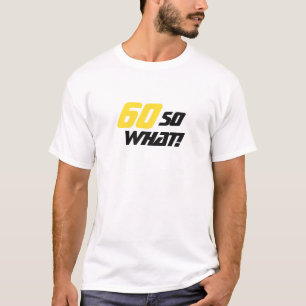 60 Birthday So what Motivational Modern T-Shirt