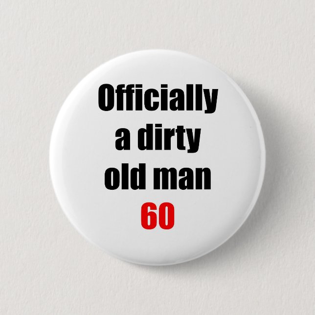 60  Dirty Old Man 6 Cm Round Badge (Front)
