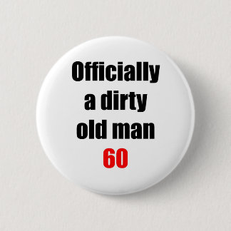 60  Dirty Old Man 6 Cm Round Badge