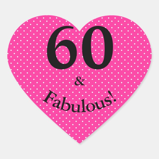 60 & Fabulous Birthday Bright Pink Polka Dots Heart Sticker (Front)