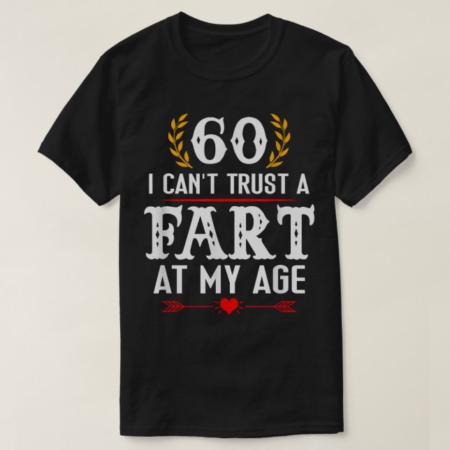 60 I Can't Trust Fart At My Age Funny 60th Birthda T-Shirt (Design Front)