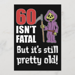 60 Isn't Fatal But Old Funny Grim Reaper Invite